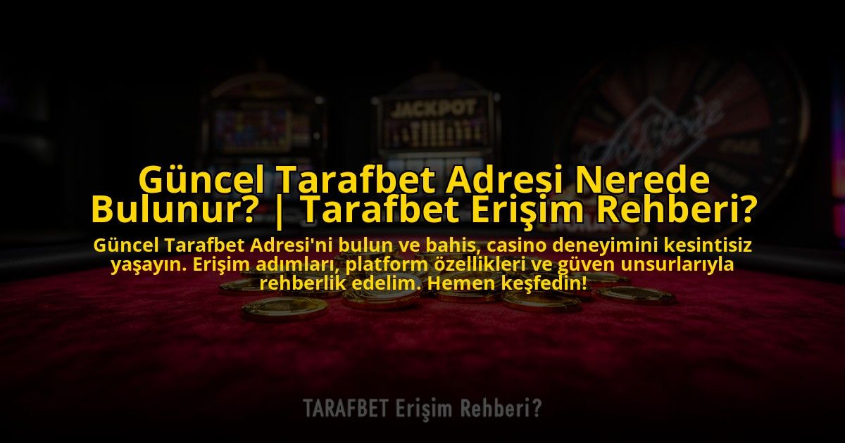 Guncel-Tarafbet-Adresi-Nerede-Bulunur-Tarafbet-Erisim-Rehberi-overlay-1773592369.jpg