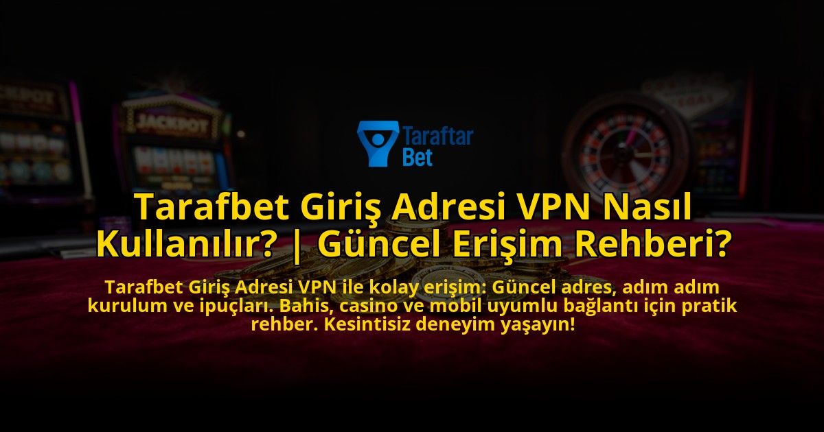 Tarafbet-Giris-Adresi-VPN-Nasil-Kullanilir-Guncel-Erisim-Rehberi-overlay-1776022055.jpg